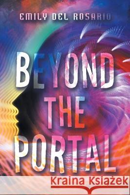 Beyond the Portal Emily Del Rosario   9781669841623 Xlibris Us - książka
