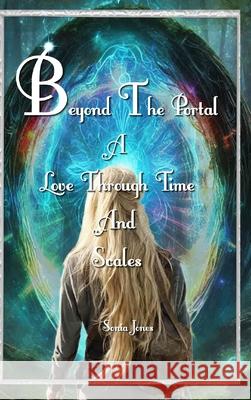 Beyond the Portal: A love through Time and Scales. Sonia Jones 9781304361516 Lulu.com - książka