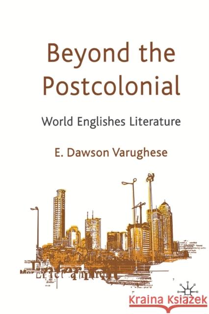 Beyond the Postcolonial: World Englishes Literature Dawson Varughese, E. 9781349336623 Palgrave Macmillan - książka