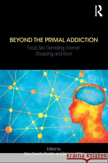 Beyond the Primal Addiction: Food, Sex, Gambling, Internet, Shopping, and Work Nina Savelle-Rocklin Salman Akhtar 9780367150723 Routledge - książka