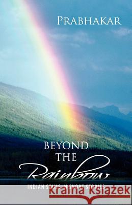 Beyond the Rainbow: Indian Souls in Short Stories Prabhakar 9781465351470 Xlibris Corporation - książka