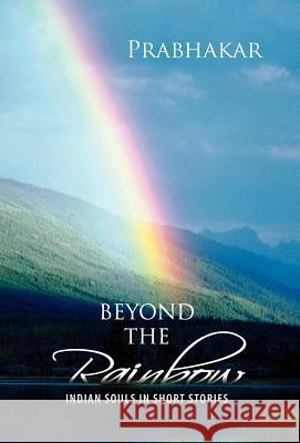 Beyond the Rainbow: Indian Souls in Short Stories Prabhakar 9781465351487 Xlibris Corporation - książka