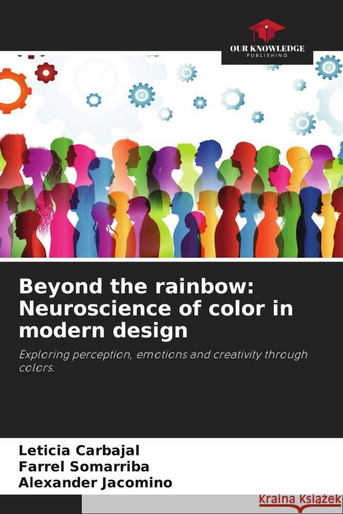 Beyond the rainbow: Neuroscience of color in modern design Carbajal, Leticia, Somarriba, Farrel, Jacomino, Alexander 9786208534271 Our Knowledge Publishing - książka
