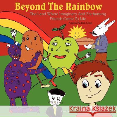 Beyond The Rainbow: The Land Where Imaginary And Enchanting Friends Come To Life Long, Angela Pullam 9781425975746 Authorhouse - książka