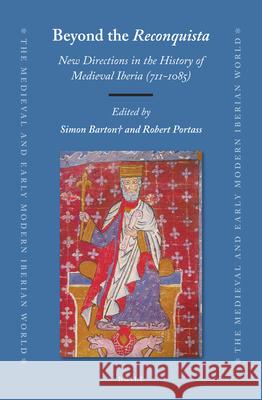 Beyond the Reconquista: New Directions in the History of Medieval Iberia (711-1085) Simon Barton, Robert Portass 9789004315136 Brill - książka