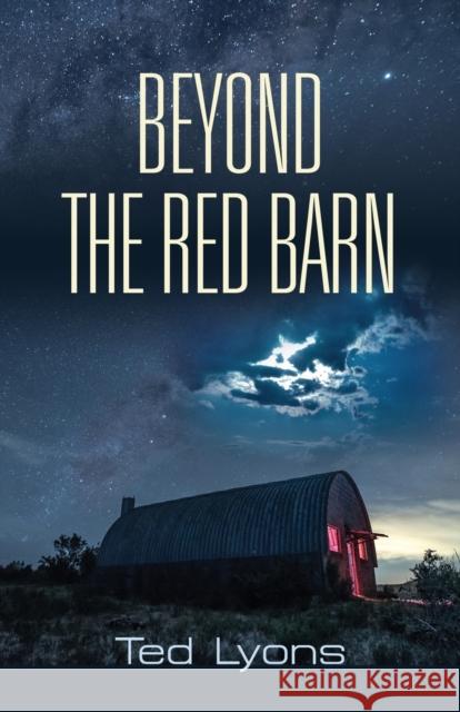 Beyond The Red Barn Ted Lyons 9781647187859 Booklocker.com - książka