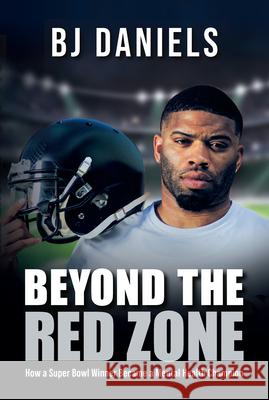 Beyond the Redzone: My Story Leave No One Behind BJ Daniels 9781837964772 Trigger Publishing - książka