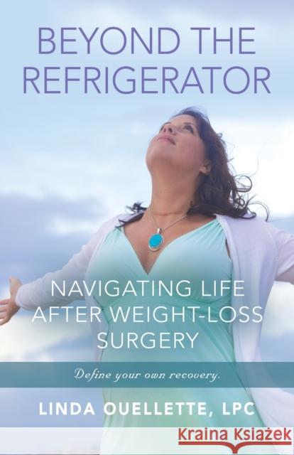 Beyond the Refrigerator: Navigating Life After Weight-Loss Surgery Linda Ouellette Lpc 9781647195939 Booklocker.com - książka