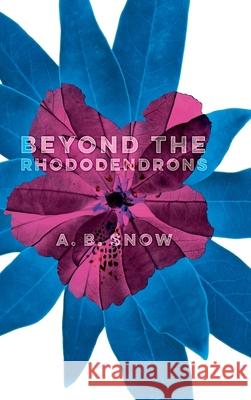 Beyond the Rhododendrons A B Snow 9781999710224 Bear Press - książka