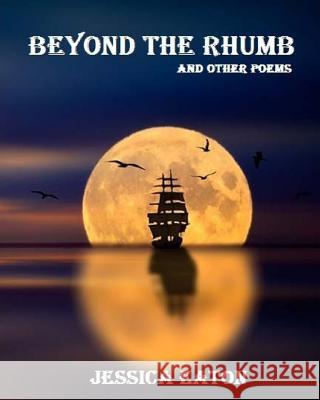 Beyond The Rhumb: and other poems Eaton, Jessica 9781973700708 Createspace Independent Publishing Platform - książka