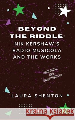 Beyond The Riddle: Nik Kershaw's Radio Musicola and The Works Laura Shenton 9781917969161 Iridescent Toad Publishing - książka