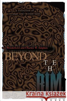 Beyond the Rim: A Collection of Strange and Twisted Tales Wiederhold, Art 9780595318797 iUniverse - książka