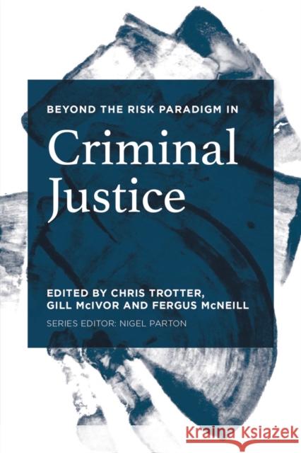 Beyond the Risk Paradigm in Criminal Justice Chris Trotter Gill McIvor Fergus McNeill 9781137441324 Palgrave Macmillan - książka