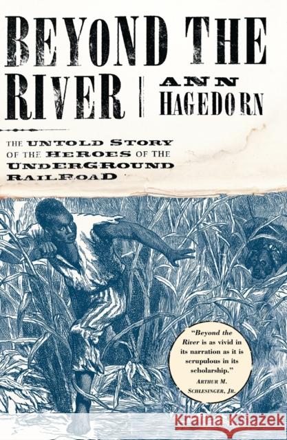 Beyond the River: The Untold Story of the Heroes of the Underground Railroad Ann Hagedorn 9780684870663 Simon & Schuster - książka