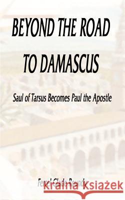 Beyond the Road to Damascus: Saul of Tarsus Becomes Paul the Apostle Roundy, Ferrel Glade 9781587212581 Authorhouse - książka