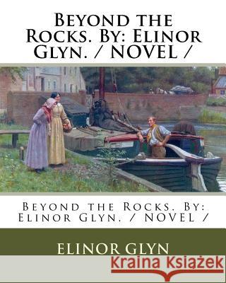 Beyond the Rocks. By: Elinor Glyn. / NOVEL / Glyn, Elinor 9781976565809 Createspace Independent Publishing Platform - książka