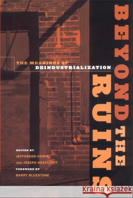 Beyond the Ruins: The Meanings of Deindustrialization Cowie, Jefferson 9780801488719 ILR Press - książka