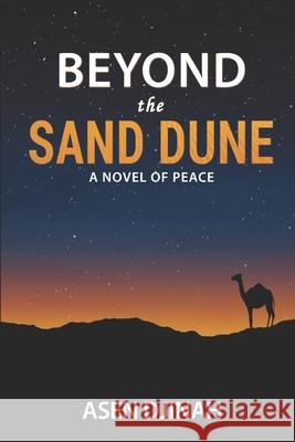 Beyond the Sand Dune: A Novel of Peace Asen Djinah 9781973309734 Independently Published - książka