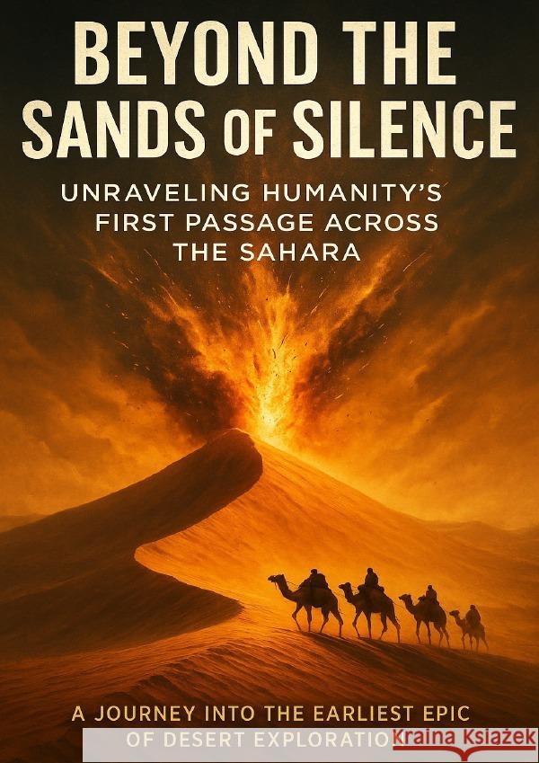 Beyond the Sands of Silence: Unraveling Humanity's First Passage Across the Sahara Harrington, Mia 9783565106561 epubli - książka