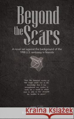 Beyond the Scars: A Novel Set Against the Background of the 1998 U.S. Embassy in Nairobi Franklyn, David 9781491887516 Authorhouse - książka