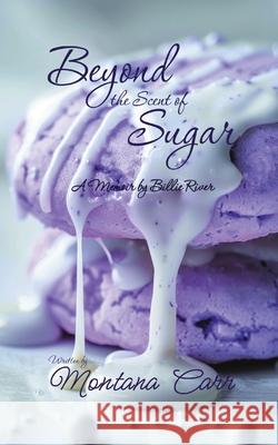 Beyond the Scent of Sugar: A Memoir by Billie Rivers Montana Carr 9781068850127 Northshore Noir - książka