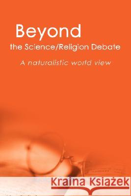 Beyond the Science/Religion Debate: A Naturalistic World View Perez, Guido O. 9780595480524 iUniverse - książka