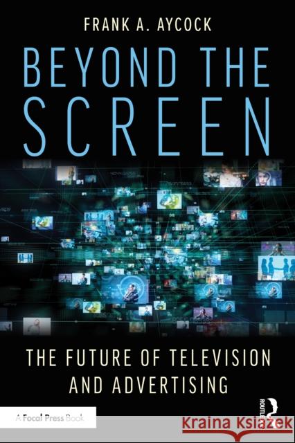 Beyond the Screen: The Future of Television and Advertising Frank A. Aycock 9781041037873 Routledge - książka