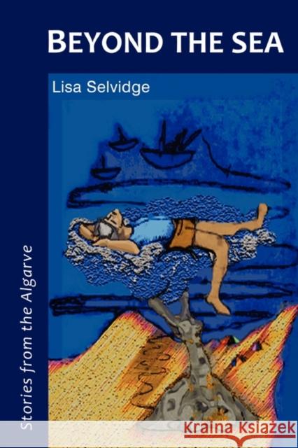 Beyond the Sea - Stories from the Algarve Lisa Selvidge 9780955985621 Montanha Books - książka