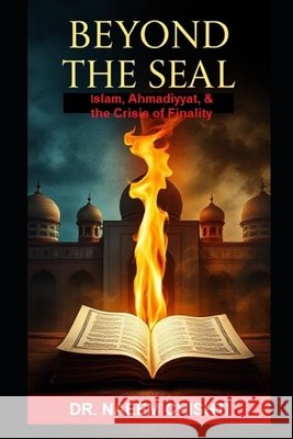 Beyond the Seal: Islam, Ahmadiyyat, and the Crisis of Finality Chishti, Naeem 9798272492814 Independently Published - książka
