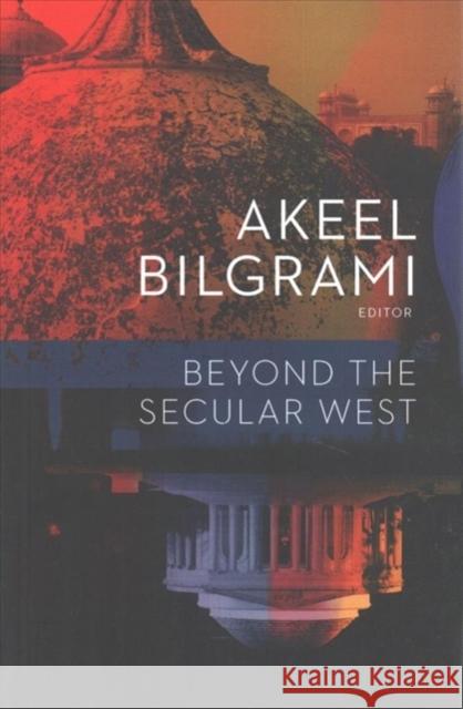 Beyond the Secular West Akeel Bilgrami 9780231170819 Columbia University Press - książka