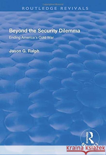 Beyond the Security Dilemma: Ending America's Cold War Ralph, Jason 9781138635067 Taylor and Francis - książka