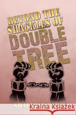 Beyond the Shackles of Double Tree Sharlene Tate 9781493177134 Xlibris Corporation - książka