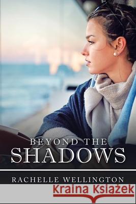 Beyond the Shadows Rachelle Wellington 9781984506306 Xlibris Au - książka