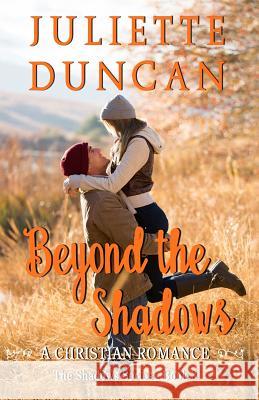 Beyond the Shadows: A Christian Romance Juliette Duncan 9781976034404 Createspace Independent Publishing Platform - książka