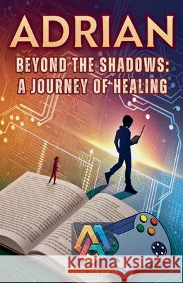 Beyond the Shadows: A Journey of Healing Dayat Suryana 9798230019701 Dayat Suryana - książka