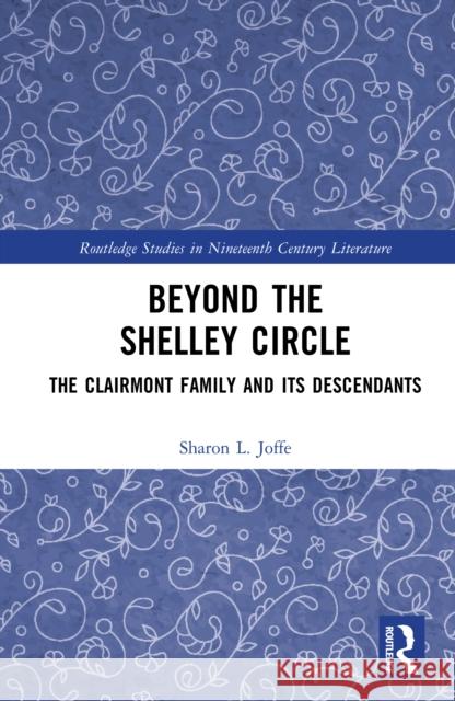 Beyond the Shelley Circle: The Clairmont Family and Its Descendants Sharon L. Joffe 9781032516868 Routledge - książka