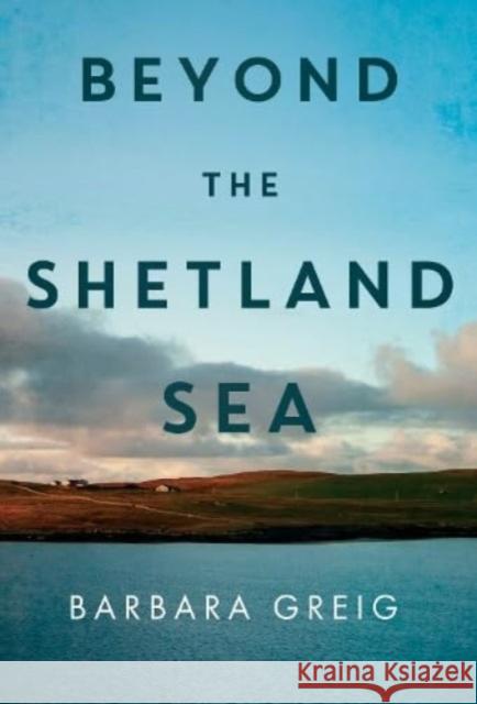 Beyond The Shetland Sea Barbara Greig 9781837940653 Pegasus Elliot Mackenzie Publishers - książka