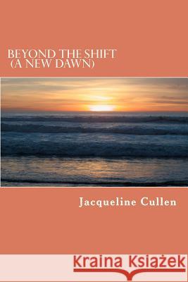 Beyond the Shift: A New Dawn Jacqueline Cullen 9781470129675 Createspace - książka