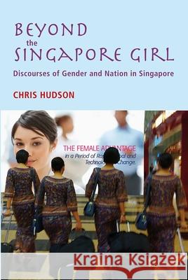 Beyond the Singapore Girl: Discourses of Gender and Nation in Singapore Chris Hudson 9788776941253 Nordic Inst Asian Studies - książka