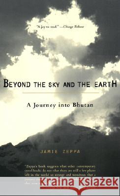 Beyond the Sky and the Earth: A Journey Into Bhutan Jamie Zeppa 9781573228152 Riverhead Books - książka