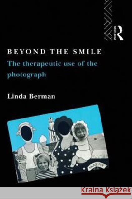 Beyond the Smile: The Therapeutic Use of the Photograph: The Therapeutic Use of the Photograph Berman, Linda 9780415067638 Routledge - książka