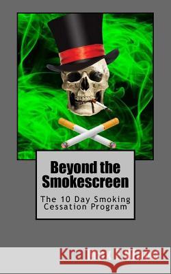 Beyond the Smokescreen: The 10 Day Smoking Cessation Program Max E. Wood 9781545254011 Createspace Independent Publishing Platform - książka