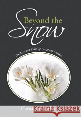 Beyond the Snow: The Life and Faith of Elizabeth Goudge Christine Rawlins 9781490886190 WestBow Press - książka