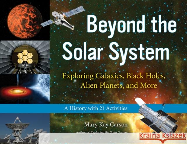 Beyond the Solar System, 49: Exploring Galaxies, Black Holes, Alien Planets, and More; A History with 21 Activities Carson, Mary Kay 9781613745441 Chicago Review Press - książka