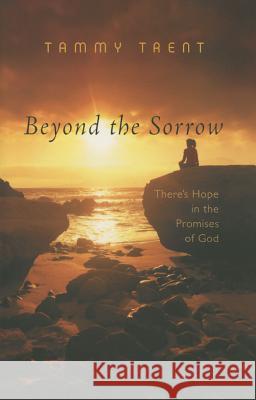 Beyond the Sorrow: There's Hope in the Promises of God Tammy Trent 9780718038878 Thomas Nelson - książka