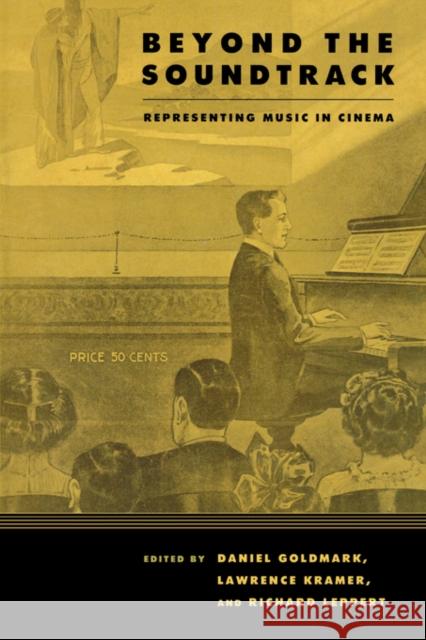 Beyond the Soundtrack: Representing Music in Cinema Goldmark, Daniel Ira 9780520250703 University of California Press - książka