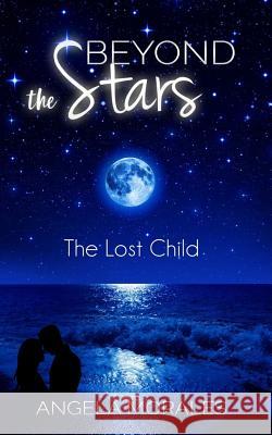 Beyond the Stars: The Lost Child Angela Morales 9781540890054 Createspace Independent Publishing Platform - książka