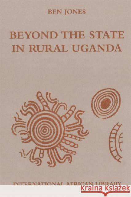 Beyond the State in Rural Uganda Ben Jones 9780748635184 EDINBURGH UNIVERSITY PRESS - książka