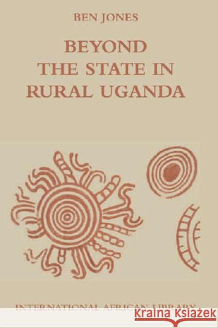 Beyond the State in Rural Uganda Ben Jones 9780748635191 EDINBURGH UNIVERSITY PRESS - książka