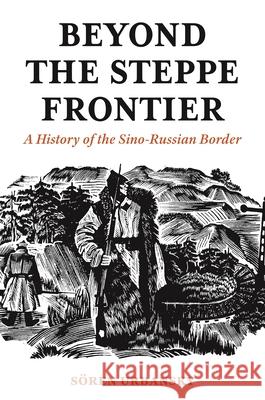 Beyond the Steppe Frontier: A History of the Sino-Russian Border S Urbansky 9780691208947 Princeton University Press - książka